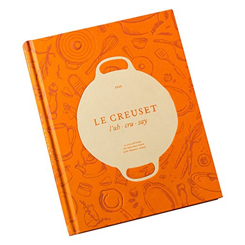 LE CREUSET COOKBOOK: A COLLECTION OF RECIPES FROM OUR FRENCH TABLE